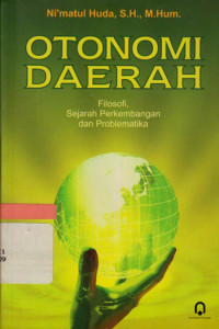 Otonomi daerah : filosofi, sejarah perkembangannya, dan problematika