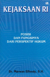Kejaksaan RI : posisi dan fungsinya dari perspektif hukum