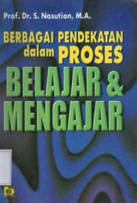 BERBAGAI PENDEKATAN DALAM PROSES BELAJAR DAN MENGAJAR