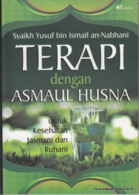 Terapi dengan Asmaul Husna : untuk kesehatan jasmani dan ruhani